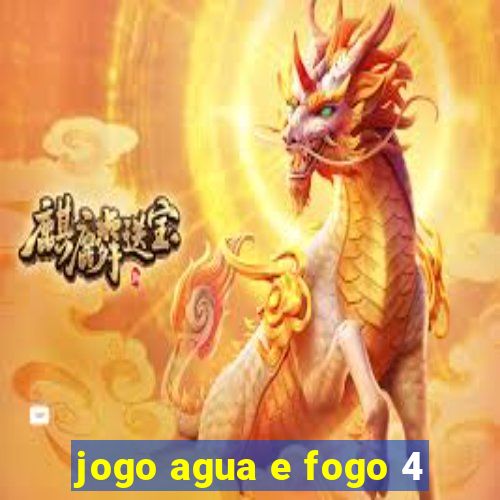 jogo agua e fogo 4